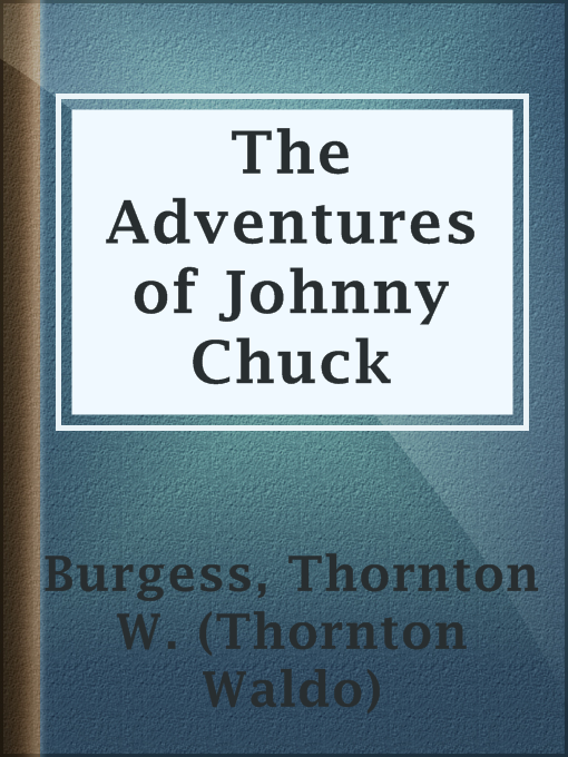 Title details for The Adventures of Johnny Chuck by Thornton W. (Thornton Waldo) Burgess - Available